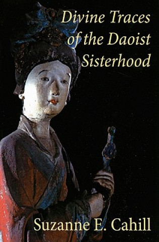 Könyv Divine Traces of the Daoist Sisterhood Suzanne E. Cahill