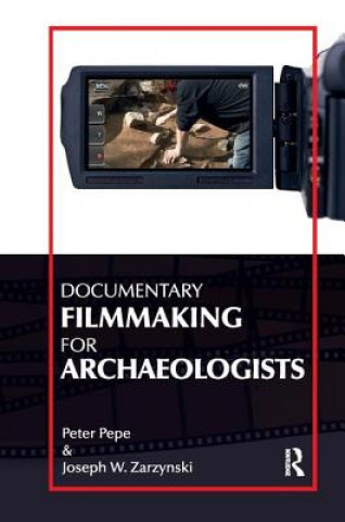 Knjiga Documentary Filmmaking for Archaeologists Joseph W. Zarzynski