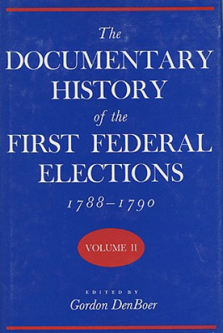 Carte Documentary History of the First Federal Elections, 1788-90 Gordon Denboer