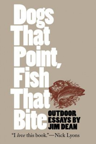 Kniha Dogs That Point, Fish That Bite Jim Dean