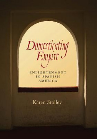 Kniha Domesticating Empire Karen Stolley