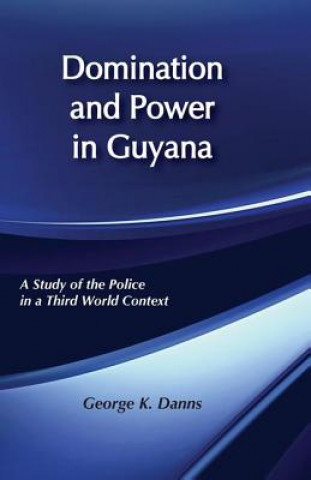 Könyv Domination and Power in Guyana George K. Danns