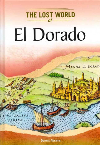 Carte El Dorado (Lost Worlds and Mysterious Civilizations) Dennis Abrams