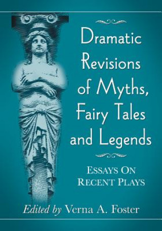 Knjiga Dramatic Revisions of Myths, Fairy Tales and Legends 