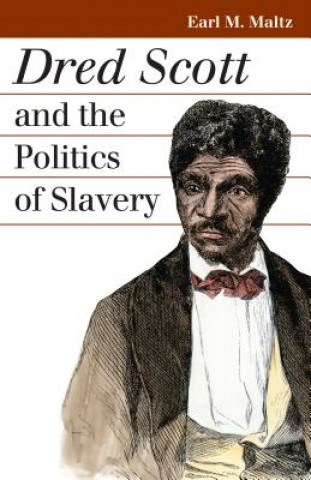 Könyv Dred Scott and the Politics of Slavery Earl M. Maltz