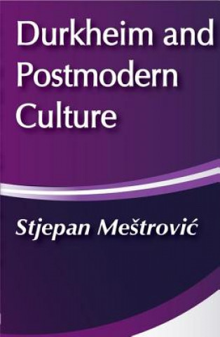 Carte Durkheim and Postmodern Culture Stjepan G. Mestrovic