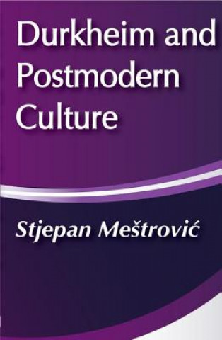 Knjiga Durkheim and Postmodern Culture Stjepan G. Mestrovic