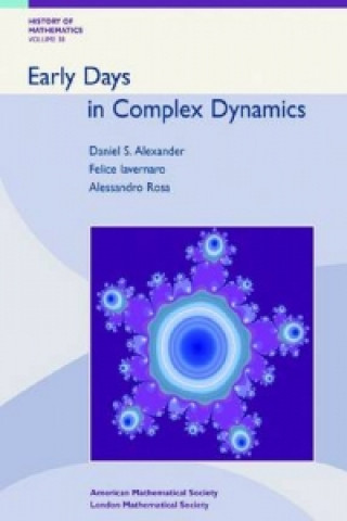 Kniha Early Days in Complex Dynamics Daniel S. Alexander