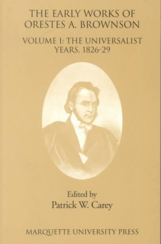 Könyv Early Works of Orestes A. Brownson Orestes Augustus Brownson