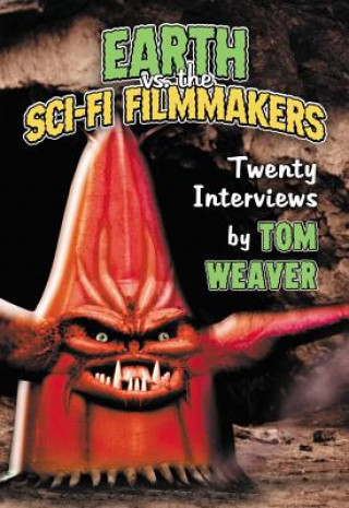 Książka Earth vs. the Sci-Fi Filmmakers Tom Weaver