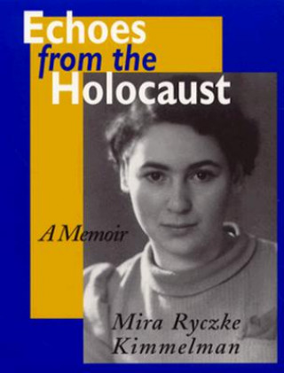 Carte Echoes From The Holocaust Mira Ryczke Kimmelman