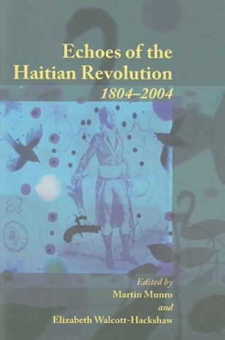 Könyv Echoes of the Haitian Revolution 1804-2004 Martin Munro