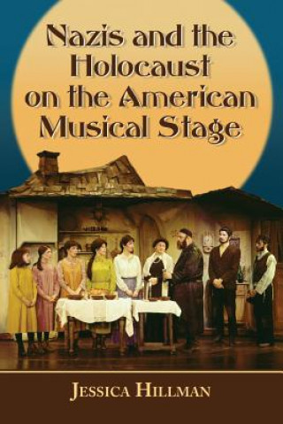 Kniha Nazis and the Holocaust on the American Musical Stage Jessica Hillman