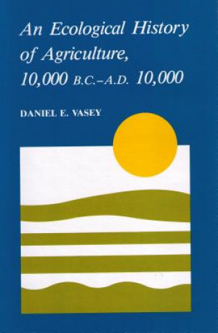 Carte Ecological Hist Of Agriculture 10000 Bc-Ad 10000 Daniel E (Daniel E Vasey.) Vasey