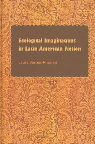 Carte Ecological Imaginations in Latin American Fiction Laura Barbas-Rhoden