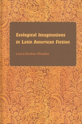 Книга Ecological Imaginations in Latin American Fiction Laura Barbas-Rhoden