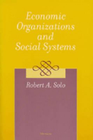 Książka Economic Organizations and Social Systems Robert A. Solo