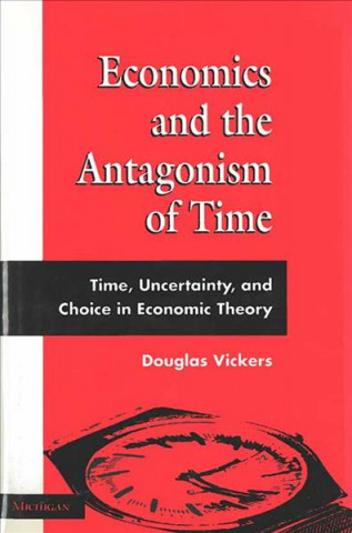 Kniha Economics and the Antagonism of Time Douglas Vickers
