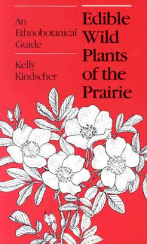 Könyv Edible Wild Plants of the Prairie Kelly Kindscher