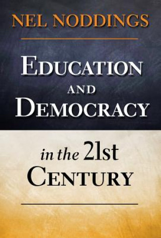 Könyv Education and Democracy in the 21st Century Nel Noddings