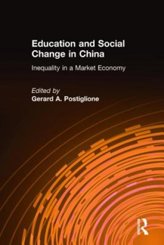 Kniha Education and Social Change in China: Inequality in a Market Economy Gerard A. Postiglione