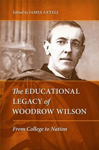 Książka Educational Legacy of Woodrow Wilson James Axtell