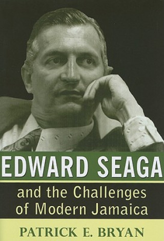 Knjiga Edward Seaga and the Challenges of Modern Jamaica Patrick E. Bryan