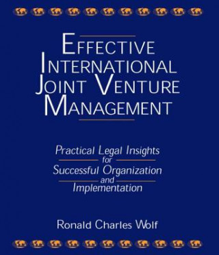 Książka Effective International Joint Venture Management: Practical Legal Insights for Successful Organization and Implementation Ronald Charles Wolf