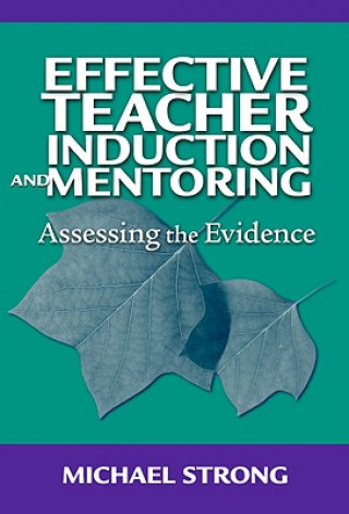 Kniha Effective Teacher Induction and Mentoring Michael Strong