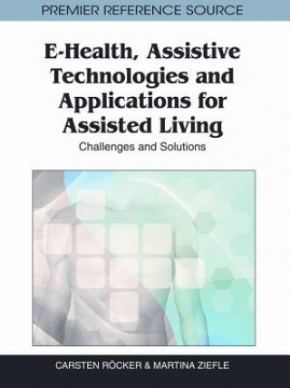 Книга E-Health, Assistive Technologies and Applications for Assisted Living Carsten Rcker
