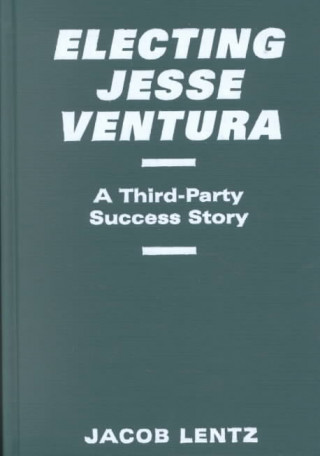 Książka Electing Jesse Ventura Jacob Lentz