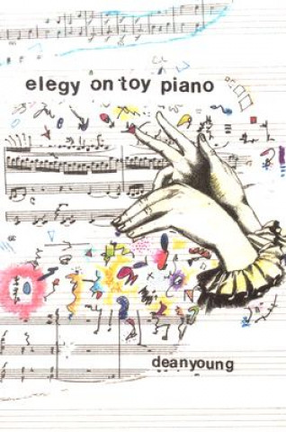 Könyv Elegy On Toy Piano Dean Young