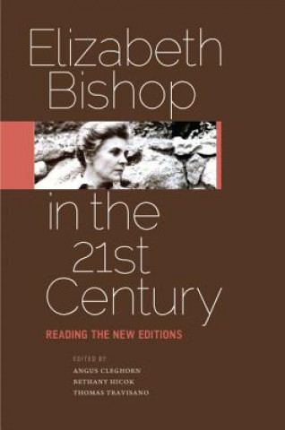 Könyv Elizabeth Bishop in the Twenty-First Century Angus Cleghorn