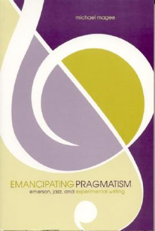 Könyv Emancipating Pragmatism Michael Magee