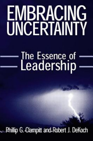 Livre Embracing Uncertainty: The Essence of Leadership Robert J. DeKoch