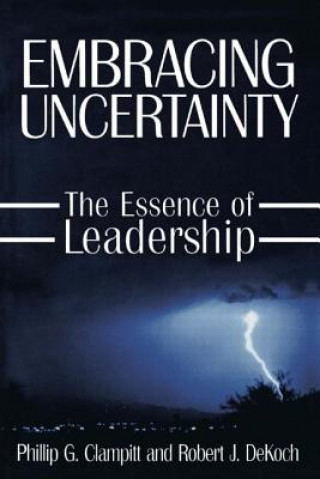 Kniha Embracing Uncertainty: The Essence of Leadership Robert J. DeKoch