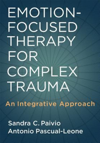Könyv Emotion-Focused Therapy for Complex Trauma Antonio Pascual-Leone