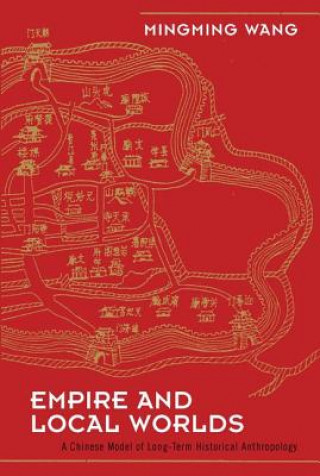 Książka Empire and Local Worlds Mingming Wang