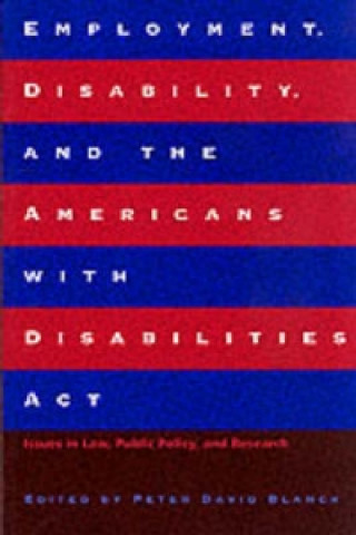 Knjiga Employment, Disability and the Americans with Disabilities Act Peter David Blanck