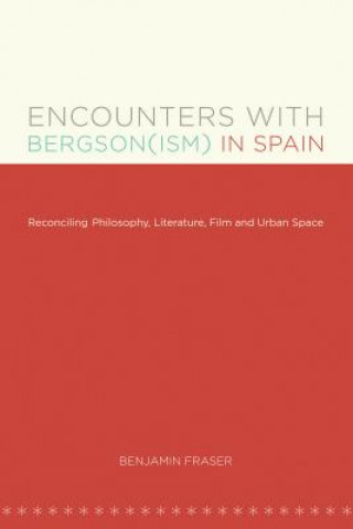 Buch Encounters with Bergson(ism) in Spain Benjamin Fraser