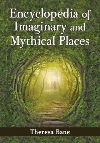 Książka Encyclopedia of Imaginary and Mythical Places Theresa Bane