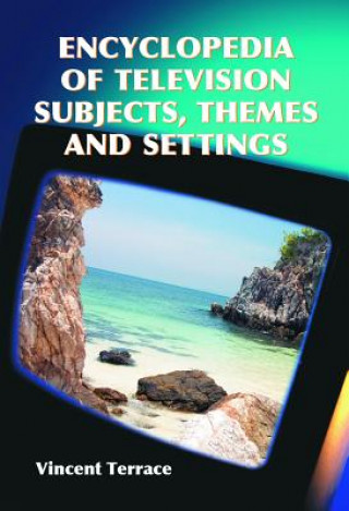 Carte Encyclopedia of Television Subjects, Themes and Settings Vincent Terrace