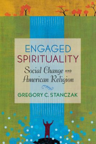 Kniha Engaged Spirituality Gregory C. Stanczak