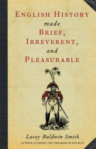 Kniha English History Made Brief, Irreverent, and Pleasurable Lacey Baldwin Smith