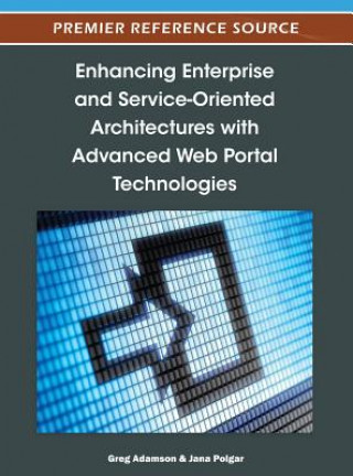 Kniha Enhancing Enterprise and Service-Oriented Architectures with Advanced Web Portal Technologies Greg Adamson