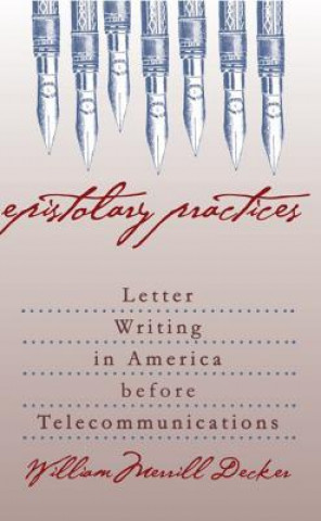 Knjiga Epistolary Practices William Merrill Decker