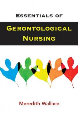 Carte Essentials of Gerontological Nursing Meredith Wallace
