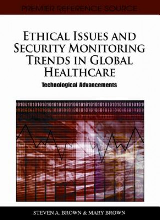 Könyv Ethical Issues and Security Monitoring Trends in Global Healthcare Steven a. Brown