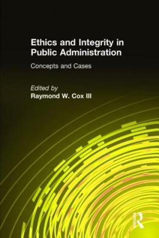 Könyv Ethics and Integrity in Public Administration: Concepts and Cases Raymond W. Cox