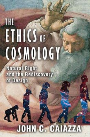 Kniha Ethics of Cosmology John C. Caiazza